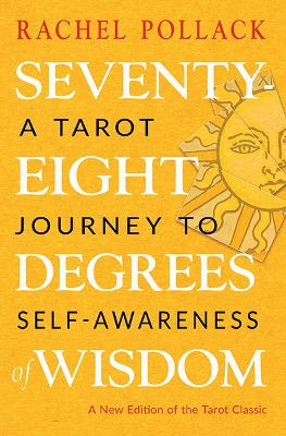 Seventy-Eight Degrees of Wisdom: A Tarot Journey to Self-Awareness (a New Edition of the Tarot Classic) book