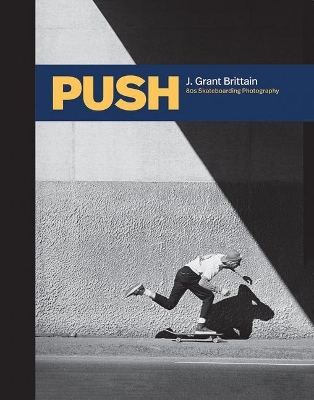 Push: J. Grant Brittain - '80s Skateboarding Photography book