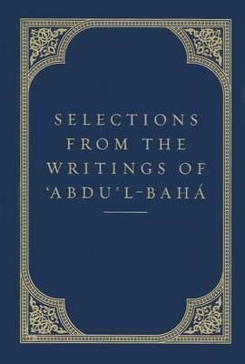 Selections from the Writings of 'Abdu'l-Baha by Abdu'l Baha
