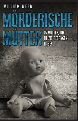 Mörderische Mütter: 15 Mütter, die Filizid begangen haben book