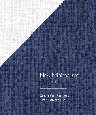 New Minimalism Journal: Create Your Plan for a Less Cluttered Life book