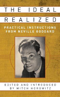 The Ideal Realized: Practical Instructions From Neville Goddard book