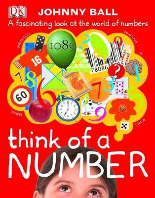 Think of a Number: A Fascinating Look at the World of Numbers by Johnny Ball