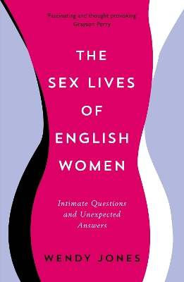The The Sex Lives of English Women: Intimate Questions and Unexpected Answers by Wendy Jones