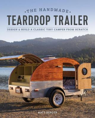 Handmade Teardrop Trailer: Design and Build a Classic Tiny Camper book