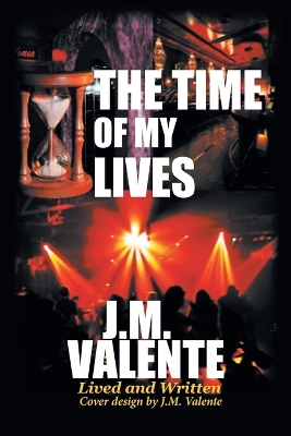 The Time of My Lives by J M Valente