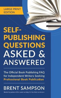 Self-Publishing Questions Asked & Answered (LARGE PRINT EDITION): The Official Book Publishing FAQ for Independent Writers Seeking Professional Book Publication book