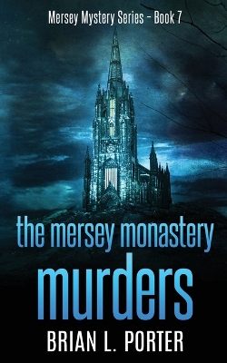 The Mersey Monastery Murders by Brian L Porter