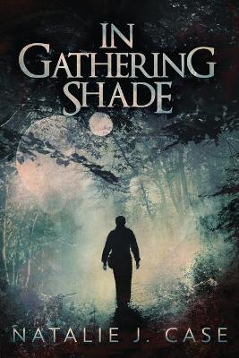 In Gathering Shade by Natalie J Case