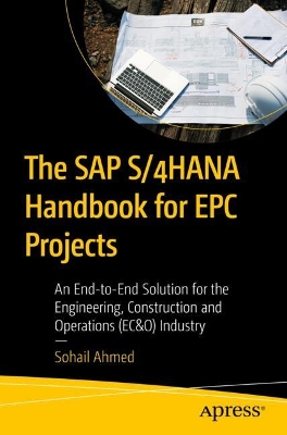 The SAP S/4HANA Handbook for EPC Projects: An End-to-End Solution for the Engineering, Construction and Operations (EC&O) Industry book