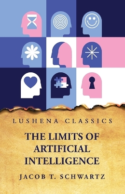 The Limits of Artificial Intelligence by Jacob T Schwartz