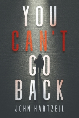 You Can't Go Back by John Hartzell