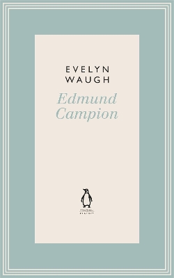 Edmund Campion: Jesuit and Martyr (9) by Evelyn Waugh