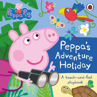 Peppa Pig: Peppa’s Adventure Holiday: A Touch-and-Feel Playbook book