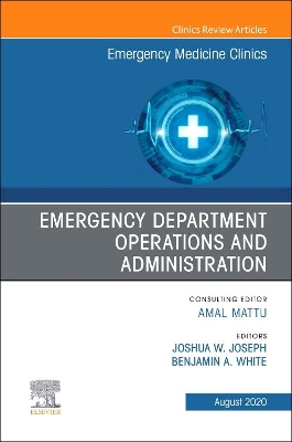 Emergency Department Operations and Administration, An Issue of Emergency Medicine Clinics of North America: Volume 38-3 book