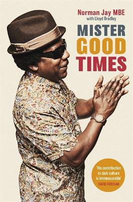 Mister Good Times: The enthralling life story of a legendary DJ by Norman Jay