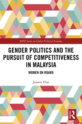 Gender Politics and the Pursuit of Competitiveness in Malaysia: Women on Board by Juanita Elias