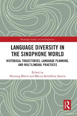 Language Diversity in the Sinophone World: Historical Trajectories, Language Planning, and Multilingual Practices by Henning Klöter