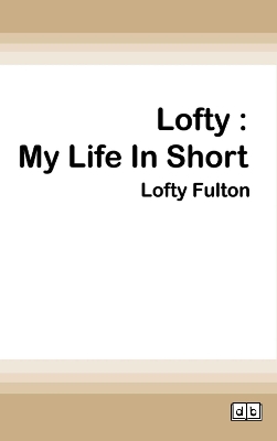 Lofty: My Life in Short by Ian Fulton