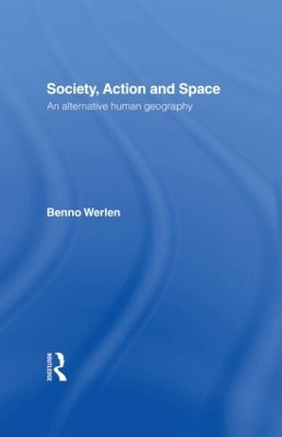 Society, Action and Space by Benno Werlen