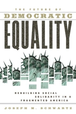 The Future of Democratic Equality by Joseph M. Schwartz