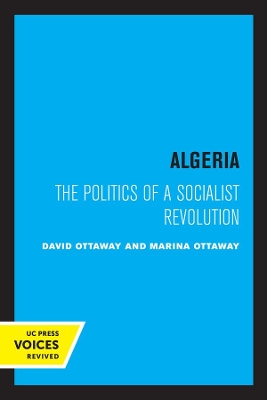 Algeria: The Politics of a Socialist Revolution by David Ottaway