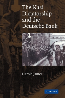 The The Nazi Dictatorship and the Deutsche Bank by Harold James