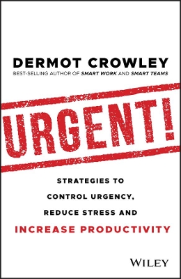 Urgent!: Strategies to Control Urgency, Reduce Stress and Increase Productivity book