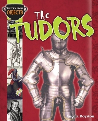 History from Objects: The Tudors by Angela Royston