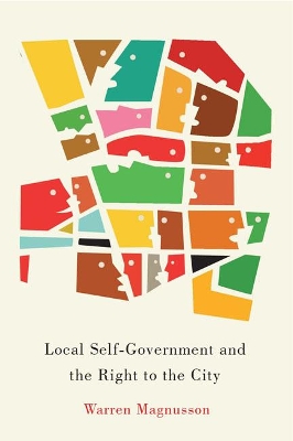 Local Self-Government and the Right to the City by Warren Magnusson