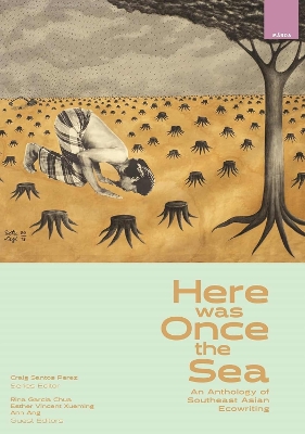 Here was Once the Sea: An Anthology of Southeast Asian Ecowriting book