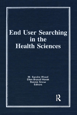 End User Searching in the Health Sciences by M. Sandra Wood