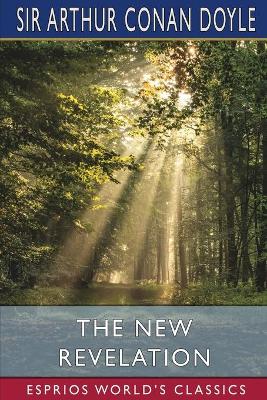 The New Revelation (Esprios Classics) by Sir Arthur Conan Doyle