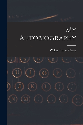 My Autobiography by William Jasper Cotter