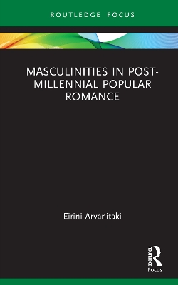 Masculinities in Post-Millennial Popular Romance by Eirini Arvanitaki
