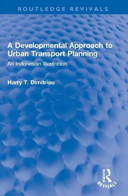 A Developmental Approach to Urban Transport Planning: An Indonesian Illustration by Harry T. Dimitriou