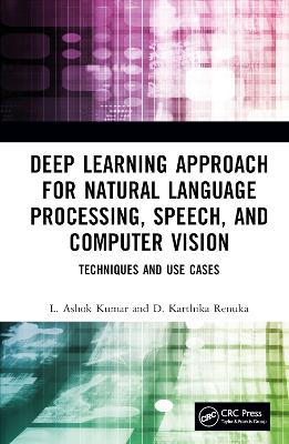 Deep Learning Approach for Natural Language Processing, Speech, and Computer Vision: Techniques and Use Cases book