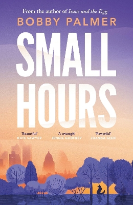 Small Hours: the spellbinding new novel from the author of ISAAC AND THE EGG by Bobby Palmer