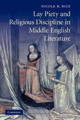 Lay Piety and Religious Discipline in Middle English Literature by Nicole R. Rice