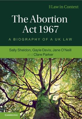 The Abortion Act 1967: A Biography of a UK Law book