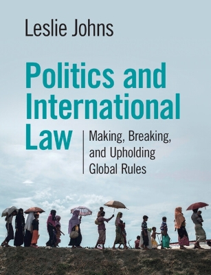 Politics and International Law: Making, Breaking, and Upholding Global Rules book