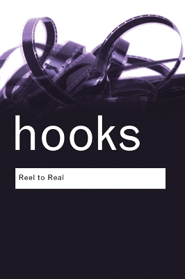 Reel to Real: Race, class and sex at the movies by bell hooks