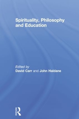 Spirituality, Philosophy and Education by David Carr