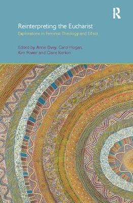 Reinterpreting the Eucharist: Explorations in Feminist Theology and Ethics by Carol Hogan