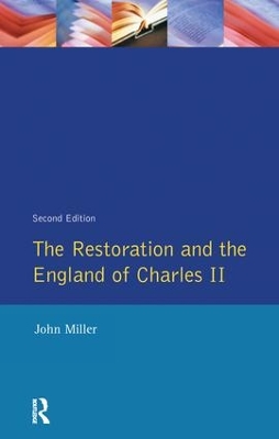 The Restoration and the England of Charles II by John Miller