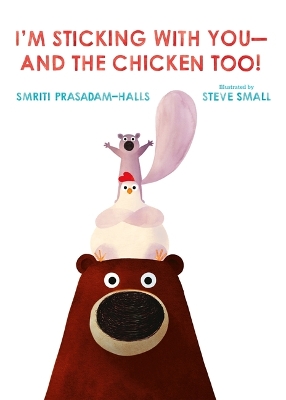 I'm Sticking with You--And the Chicken Too! by Smriti Prasadam-Halls