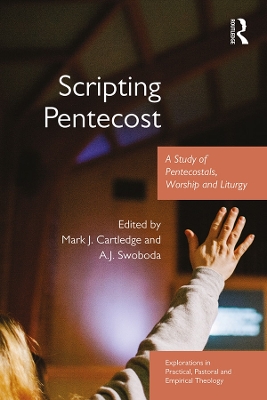 Scripting Pentecost: A Study of Pentecostals, Worship and Liturgy by Mark J. Cartledge
