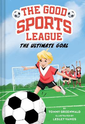 The Ultimate Goal (Good Sports League #1) by Tommy Greenwald