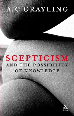 Scepticism and the Possibility of Knowledge by Professor A. C. Grayling