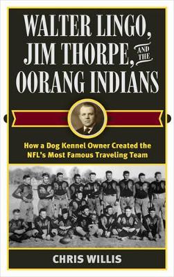 Walter Lingo, Jim Thorpe, and the Oorang Indians book